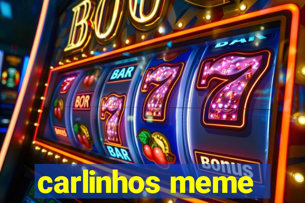 carlinhos meme